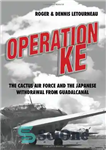 دانلود کتاب Operation KE: The Cactus Air Force and the Japanese Withdrawal from Guadalcanal – عملیات KE: نیروی هوایی کاکتوس...