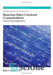 دانلود کتاب Reaction Rate Constant Computations: Theories and Applications – محاسبات ثابت نرخ واکنش: نظریه ها و کاربردها