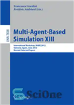 دانلود کتاب Multi-Agent-Based Simulation XIII: International Workshop, MABS 2012, Valencia, Spain, June 4-8, 2012, Revised Selected Papers – شبیه سازی...