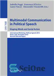 دانلود کتاب Multimodal Communication in Political Speech. Shaping Minds and Social Action: International Workshop, Political Speech 2010, Rome, Italy, November...