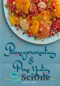 دانلود کتاب Pomegranates & Pine Nuts: A stunning collection of Lebanese, Moroccan and Persian recipes – انار و آجیل کاج:... 