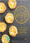 دانلود کتاب Put an Egg on It: 70 Delicious Dishes That Deserve a Sunny Topping – یک تخم مرغ را...