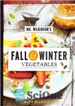 دانلود کتاب Mr. Wilkinson’s Fall and Winter Vegetables: A Cookbook to Celebrate the Garden – سبزیجات پاییز و زمستان آقای...