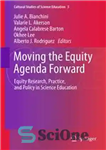 دانلود کتاب Moving the Equity Agenda Forward: Equity Research, Practice, and Policy in Science Education – حرکت در دستور کار...