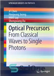 دانلود کتاب Optical Precursors: From Classical Waves to Single Photons – پیش سازهای نوری: از امواج کلاسیک گرفته تا فوتون...