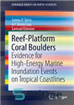 دانلود کتاب Reef-Platform Coral Boulders: Evidence for High-Energy Marine Inundation Events on Tropical Coastlines – تخته سنگهای مرجانی صخره ای:...