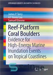 دانلود کتاب Reef-Platform Coral Boulders: Evidence for High-Energy Marine Inundation Events on Tropical Coastlines – تخته سنگهای مرجانی صخره ای:... 