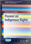 دانلود کتاب Pioneer on Indigenous Rights – پیشگام در حقوق بومیان