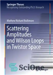 دانلود کتاب Scattering Amplitudes and Wilson Loops in Twistor Space – دامنه پراکندگی و حلقه های ویلسون در فضای پیچ...