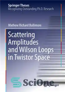 دانلود کتاب Scattering Amplitudes and Wilson Loops in Twistor Space – دامنه پراکندگی و حلقه های ویلسون در فضای پیچ... 