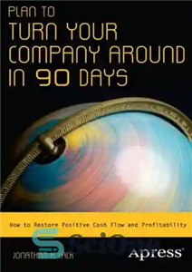 دانلود کتاب Plan to Turn Your Company Around in 90 Days How Restore Positive Cash Flow and Profitability 