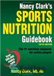 دانلود کتاب Nancy Clark’s Sports Nutrition Guidebook-5th Edition – کتاب راهنمای تغذیه ورزشی نانسی کلارک-نسخه 5