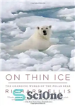 دانلود کتاب On Thin Ice: The Changing World of the Polar Bear – روی یخ نازک: دنیای در حال تغییر...