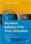 دانلود کتاب Microwave Radiation of the Ocean-Atmosphere: Boundary Heat and Dynamic Interaction – تشعشعات مایکروویو اقیانوس-اتمسفر: گرمای مرزی و تعامل...