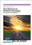 دانلود کتاب New horizons in predictive toxicology : current status and application – افق های جدید در سم شناسی پیش...