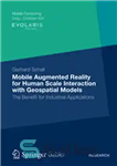 دانلود کتاب Mobile Augmented Reality for Human Scale Interaction with Geospatial Models: The Benefit for Industrial Applications – واقعیت افزوده...