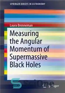 دانلود کتاب Measuring the Angular Momentum of Supermassive Black Holes – اندازه گیری حرکت زاویه ای سیاهچاله های کلان جرم