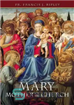دانلود کتاب Mary: Mother of the Church (with Supplemental Reading: Favorite Prayers to Our Lady) [Illustrated] – مریم: مادر کلیسا...