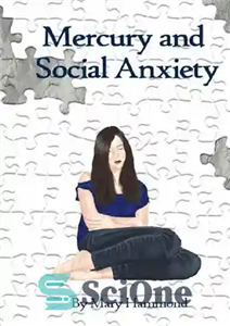 دانلود کتاب Mercury and Social Anxiety; Why Limiting Your Exposure to Mercury Can Ease Shyness, Anxiety and Depression – عطارد... 