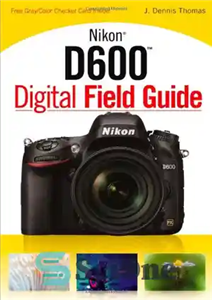 دانلود کتاب Nikon D600 Digital Field Guide – راهنمای میدان دیجیتال Nikon D600