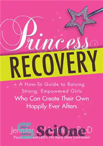 دانلود کتاب Princess Recovery: A How-to Guide to Raising Strong, Empowered Girls Who Can Create Their Own Happily Ever Afters... 