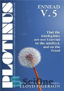 دانلود کتاب Plotinus Ennead V.5: That the Intelligibles are not External to the Intellect, and on the Good: Translation, with...