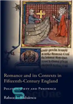 دانلود کتاب Romance and Its Contexts in Fifteenth-Century England: Politics, Piety and Penitence – عاشقانه و زمینه های آن در...