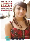 دانلود کتاب Respect Yourself, Protect Yourself: Latina Girls and Sexual Identity – به خود احترام بگذارید، از خود محافظت کنید:...