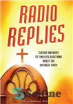 دانلود کتاب Radio Replies – Catholic Answers Edition Combined Set: Classic Answers to Timeless Questions about the Catholic Faith –...