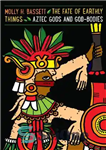 دانلود کتاب The Fate of Earthly Things: Aztec Gods and God-Bodies – سرنوشت چیزهای زمینی: خدایان آزتک و بدن خدا