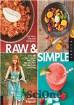 دانلود کتاب Raw and Simple: Eat Well and Live Radiantly with Truly Quick and Easy Recipes for the Raw Food...
