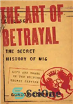 دانلود کتاب The Art of Betrayal: The Secret History of MI6: Life and Death in the British Secret Service –...