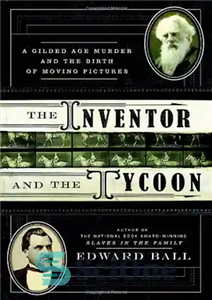 دانلود کتاب The Inventor and the Tycoon: A Gilded Age Murder and the Birth of Moving Pictures – مخترع و...