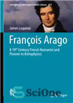 دانلود کتاب Franºois Arago: A 19th Century French Humanist and Pioneer in Astrophysics – Franºois Arago: انسان شناس فرانسوی قرن...