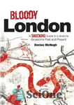 دانلود کتاب Bloody London: A Shocking Guide to London’s Gruesome Past and Present – لندن خونین: راهنمای تکان دهنده برای...