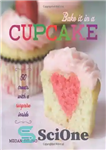 دانلود کتاب Bake It in a Cupcake: 50 Treats with a Surprise Inside – آن را در یک کیک کوچک...