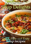 دانلود کتاب Awesome Soup Delights – Quick, Easy and Tasty Soup Recipes – لذت های عالی سوپ – دستور العمل...