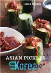 دانلود کتاب Asian pickles : Korea : recipes for sweet, sour, salty, cured, and fermented kimchi and banchan – ترشی...