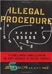 دانلود کتاب Illegal Procedure: A Sports Agent Comes Clean on the Dirty Business of College Football – رویه غیرقانونی: یک...