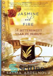 دانلود کتاب Jasmine and Fire: A Bittersweet Year in Beirut – یاس و آتش: سالی تلخ و شیرین در بیروت