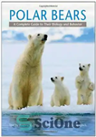 دانلود کتاب Polar Bears: A Complete Guide to Their Biology and Behavior – خرس های قطبی: راهنمای کاملی برای زیست...