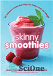 دانلود کتاب Skinny Smoothies: 101 Delicious Drinks that Help You Detox and Lose Weight – اسموتی لاغر: 101 نوشیدنی خوشمزه...