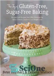 دانلود کتاب The Joy of Gluten-Free, Sugar-Free Baking: 80 Low-Carb Recipes that Offer Solutions for Celiac Disease, Diabetes, and Weight...