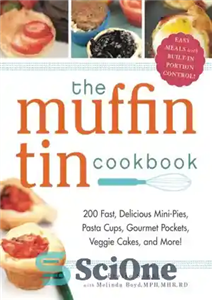 دانلود کتاب The Muffin Tin Cookbook 200 Fast Delicious Mini Pies Pasta Cups Gourmet Pockets Veggie Cakes and More 