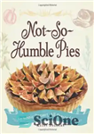 دانلود کتاب Not-So-Humble Pies: An iconic dessert, all dressed up – پای نه چندان فروتن: یک دسر نمادین، همه آراسته...