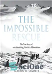 دانلود کتاب The Impossible Rescue: The True Story of an Amazing Arctic Adventure – نجات غیرممکن: داستان واقعی یک ماجراجویی...