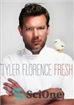 دانلود کتاب Tyler Florence Fresh – تایلر فلورانس تازه