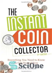 دانلود کتاب The Instant Coin Collector: Everything You Need to Know to Get Started Now – جمع آوری سکه فوری:...