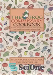 دانلود کتاب The Frog Commissary Cookbook: Hundreds of Unique Recipes and Home Entertaining Ideas from America’s Most Innovative Restaurant Group...