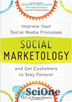 دانلود کتاب Social Marketology: Improve Your Social Media Processes and Get Customers to Stay Forever – بازار شناسی اجتماعی: فرآیندهای...